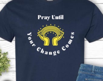Beten Sie, bis Ihre Änderung Tshirt, christliches Hemd, Jesus-Liebhaber-T-Shirt, Gebet-T-Stück, Glaube-T-Shirt, christliche Mutter kommt