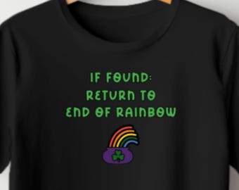 Lustiges St. Patrick's Day Shirt - Wenn gefunden Kehre zum Ende des Regenbogens zurück - Pot of Gold Tee