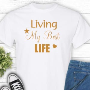 Living My Best Life Shirt, Living My Best Life Tee, Woman T-Shirt, Gift For Women, Mom Life, Gift Idea, Summer Tee, Living Life, Trend Shirt