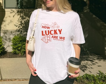 How Lucky Are We Shirt, Trendy Lucky Shirt, Lucky Dice Shirts, Summer Tops, Gifts For Her, Retro How Lucky Are We