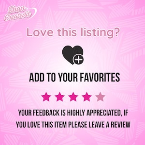 May include: Pink graphic with the text "Love this listing?" and "Add to your favorites." A black heart with a plus sign is in the center. Four pink stars are visible. The text "Your feedback is highly appreciated, if you love this item please leave a review" is at the bottom.