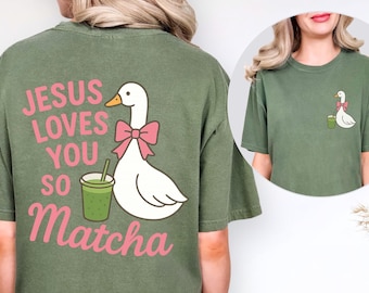 Matcha Lover T Shirt| Jesus Loves You So Matcha | Cute Christian Graphic Tee with Goose & Matcha | Funny Christian Gift for Women