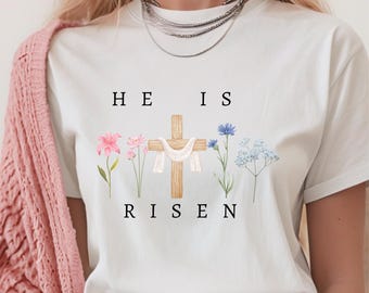 He Is Risen Easter Shirt - Christian Floral Tee for Women - Faith-Based Jesus Shirt - Resurrection Sunday Outfit - Religious Gift