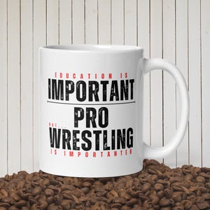 Pro Wrestling Is Importanter Mug – Funny Gift for Wrestling Fan – Education Joke Coffee Cup – Wrestler Humor Mug
