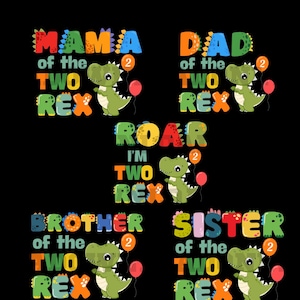 May include: Colorful graphic text with a dinosaur illustration reads "Mama of the Two Rex"  "Dad of the Two Rex"  "I'm Two Rex"  "Brother of the Two Rex"  "Sister of the Two Rex".
