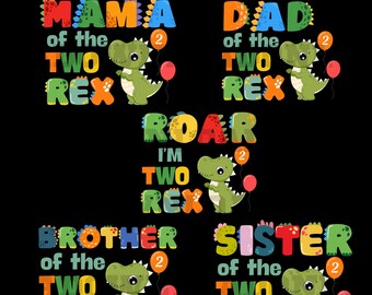 ROAR I'M two rex, mama of the two rex, dad of the two rex, sister of the two rex, brother of the two rex png, dino birthday png