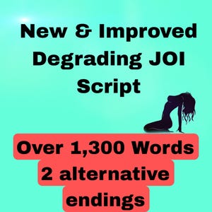 May include: A teal background with the text "New & Improved Degrading JOI Script" in black. Below, a red rectangle states "Over 1,300 Words 2 alternative endings". A silhouette of a person is on the right.