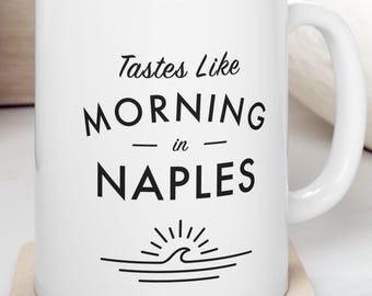 Naples Mug - Tastes Like Morning in Naples - Beach Gift, Coastal Coffee Cup - Naples, Florida Coffee Mug