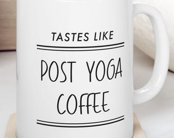 Yoga Mug - Tastes Like Post Yoga Coffee - Funny Coffee Mug, Yoga Instructor Gift