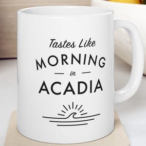 Acadia Mug - Tastes Like Morning in Acadia - Beach Gift, Coastal Coffee Cup - Acadia, Maine Coffee Mug