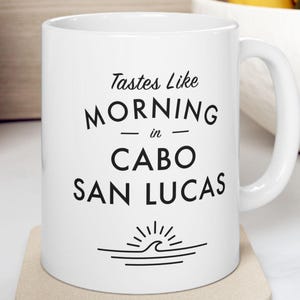 Cabo San Lucas Mug - Tastes Like Morning in Cabo San Lucas - Beach Home Decor / Travel Gift - Cabo San Lucas, Mexico Coffee Mug