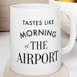 Gate Agent Mug - Tastes Like Morning At The Airport - Airport Coffee Mug / Coworker Gift