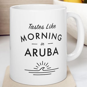 Aruba Mug - Tastes Like Morning In Aruba - Beach Gift, Coastal Coffee Cup - Aruba, Caribbean Coffee Mug