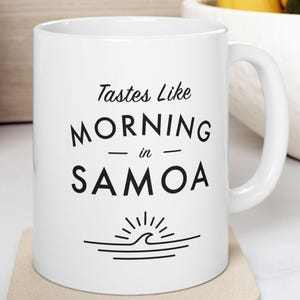 Samoa Mug - Tastes Like Morning in Samoa - Island Home Decor / Travel Gift, Somoan Islands Coffee Mug