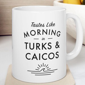 Turks and Caicos Mug - Tastes Like Morning In Turks and Caicos - Beach Gift, Coastal Coffee Cup - Turks and Caicos, Caribbean Coffee Mug