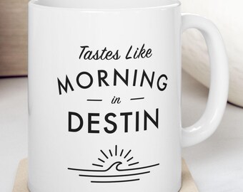 Destin Mug - Tastes Like Morning in Destin - Beach Gift, Coastal Coffee Cup - Destin, Florida Coffee Mug