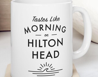 Hilton Head Mug - Tastes Like Morning on Hilton Head - Beach Gift, Coastal Coffee Cup - Hilton Head Island, South Carolina Coffee Mug