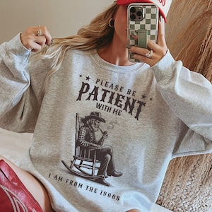 Please Be Patient With Me I&#39;m From The 1900s Shirt, Funny Retro Shirt, Meme Graphic Tee Western Graphic T-Shirt, Born In 1900s Birthday Gift