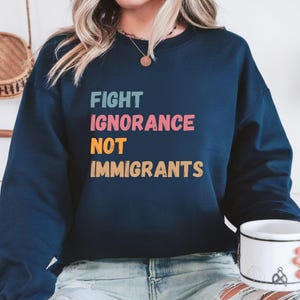 Fight Ignorance Not Immigrants T-shirt, Anti Trump Shirt, Pro Immigrant TShirt, Political Shirt, FDT Shirt, Activism Shirt, Protest Gift