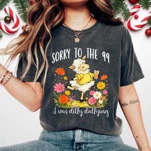 Sorry to the 99 I Was Dilly Dallying Shirt, Lost Sheep Parable Tee, He Left The 99 Christian Shirts