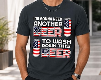 I'm Gonna Need Another Beer To Wash Down This Beer Shirt, Funny USA Tee, America 250th Anniversary Patriotic T-Shirt