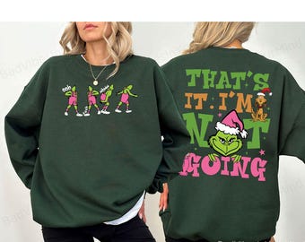 Sudadera "Eso es todo, no voy" / Suéter navideño del Grinch / Camiseta navideña del Grinch / Sudadera navideña divertida del Grinch / Sudadera navideña