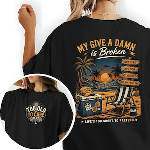 My Give a Damn is Broken Beach Scene T-Shirt – Relaxed Fit Graphic Tee, Too Old to Care Club Don't Care My Give A Damn is Broken T-Shirt