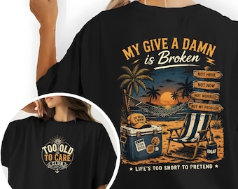 My Give a Damn is Broken Beach Scene T-Shirt – Relaxed Fit Graphic Tee, Too Old to Care Club Don't Care My Give A Damn is Broken T-Shirt