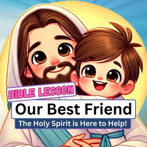 May include: A cartoon illustration of Jesus holding a young boy. The image is titled "Our Best Friend" and "The Holy Spirit is Here to Help!" in pink text with a pink and white Bible Lesson banner.