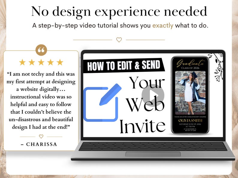 May include: A laptop screen displays a tutorial titled HOW TO EDIT & SEND Your Web Invite with a blue pencil icon and a smartphone mockup showing a graduation invitation. A five-star review from Charissa is on the left, and the text No design experience needed appears at the top.