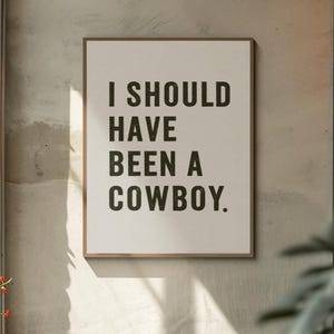 Cowboy Poster, Western Art Print, Western Decor, Vintage Home Decor, Retro Wall Art, Should’ve Been A Cowboy Art