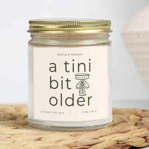 A Tini Bit Older Candle , Martini Gift for Birthday, Cocktail Candle for Martini Lovers, Tini Birthday Gift, Funny Girls Mom Girlfriend Wife