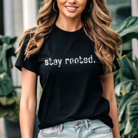 Stay Rooted T-Shirt | Inspirational Quote Tee | Minimalist Graphic Shirt | Bella+Canvas Style | Nature Lover Gift | Rooted in Faith Shirt