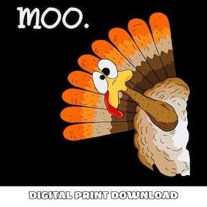 File PNG Funny Moo Turkey | Silly Thanksgiving Digital Download | Quirky Autumn Printable Art