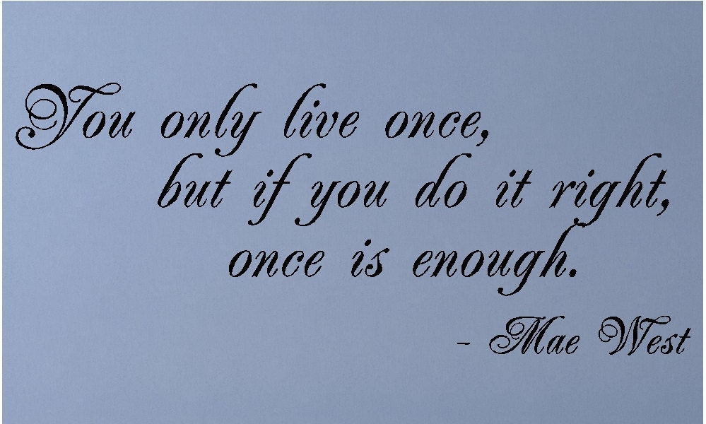 Man lebt nur einmal&hellip; Mae Westwand Zitate Sprüche Worte