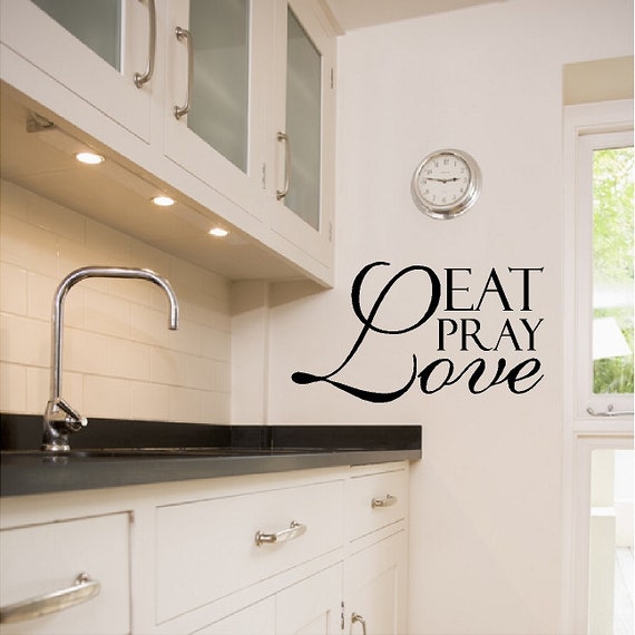 Eat Pray Love...Kitchen Wall Decal Removable Kitchen Sticker Etsy