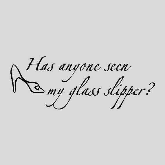 Has anyone seen my glass slipper....Cinderella Wall Quotes Etsy