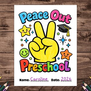 May include: A vibrant preschool graduation colouring page featuring the text "Peace Out Preschool". The design includes a peace sign, stars, a mortarboard, and a smiley face. The name "Caroline" and the date "2026" are also included.