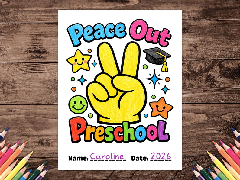 May include: A vibrant preschool graduation colouring page featuring the text "Peace Out Preschool". The design includes a peace sign, stars, a mortarboard, and a smiley face. The name "Caroline" and the date "2026" are also included.