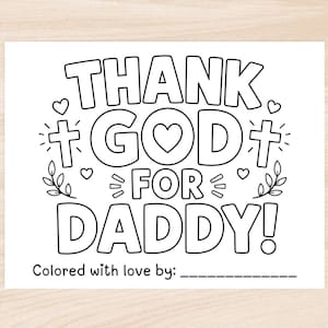 May include: Black and white coloring page with the text "THANK GOD FOR DADDY!" in large, bubble letters. The design includes crosses, hearts, and leaves. The bottom of the page has the text "Colored with love by:" followed by a blank line.