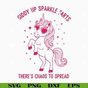 May include: A pink unicorn illustration with heart-shaped sunglasses and the text "Giddy Up Sparkle Farts. There's Chaos to Spread." Additional text at the bottom reads "SVG PNG DXF EPS."