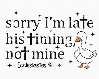 Sorry I'm Late His Timing Not Mine Svg Png, Goose Bible Verse Svg, Christian Religious Svg Cut Files