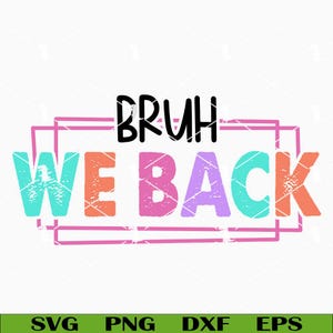 Bruh We Back Svg Png, First Day Of School Svg, Back To School Svg, Funny Teacher Svg Cut Files