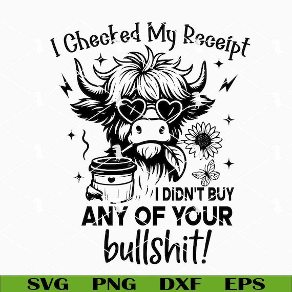 I Checked My Receipt Svg Png, Funny Highland Cow Svg, Adult Humor Svg, Sarcasm Quote Svg Cricut Files