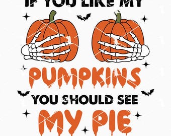 If You Like My Pumpkins You Should See My Pie Svg Png, Funny Halloween Svg, Skeleton Hand Pumpkin Svg Cut Files