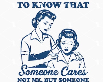 I Want You To Know That Someone Cares Svg Png, Funny Retro Svg, Sassy Girl Svg, Sarcastic Quote Svg Cut Files