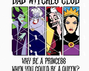 Bad Witches Club Svg Png, Why Be A Princess When You Could Be A Queen Svg, Witch Halloween Svg, Female Villians Svg Cut Files Cricut