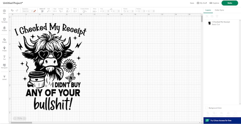 May include: Black and white graphic design featuring a Highland cow with heart-shaped sunglasses, a coffee cup, and the text "I CHECKED MY RECEIPT I DIDN'T BUY ANY OF YOUR bullshit!". Includes a sunflower and butterfly.