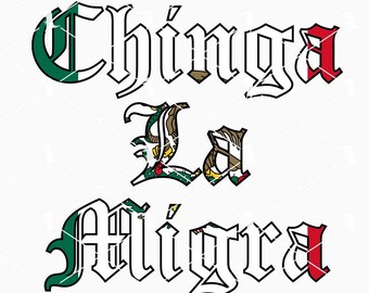 Chinga La Migra Mexican Flag Svg Png, Ice Maga Svg, Chinga Tu MAGA Svg, Mexican Pride Svg Cut Files