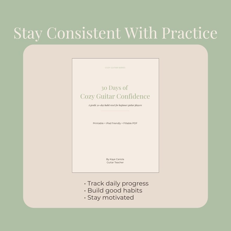 Może przedstawiać: Wydruk PDF zatytułowany "30 Days of Cozy Guitar Confidence" dla początkujących gitarzyst&oacute;w. Okładka jest jasnobeżowa z tekstem w miękkiej, eleganckiej czcionce. Tło jest jasnozielone z tekstem "Stay Consistent With Practice".